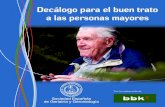 Decálogo para el buen trato a las personas mayores · y con deberes DECáLOgO PARA DAR bUEN tRAtO A LAS PERSONAS mAyORES 1. Preserve los derechos y libertades en el ámbito público
