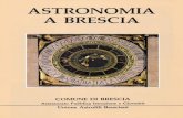 ASTRONOMIA A BRESCIA - astrofilibresciani.it · lustra le principali teori e sulla ge nesi del nostro'sistema planetario. Completa la sala il geoide di 127 cm di diametro costruito