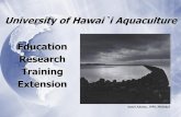 University of Hawai`i Aquaculture Education Research ...€¦ · University of Hawai`i Aquaculture Education Research Training Extension Ansel Adams, 1958, Molokai. Pacific Aquaculture