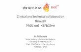 Clinical and technical collaboration through PRSB and ... fileClinical and technical collaboration through PRSB and INTEROPen Dr Philip Scott Senior Lecturer in Information Systems,