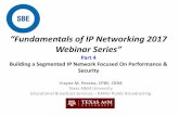 “Fundamentals of IP Networking 2017 Webinar Series” · “Fundamentals of IP Networking 2017 Webinar Series” Part 4 Building a Segmented IP Network Focused On Performance &