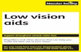 Low Vision Aids - macularsociety.org · Low vision aids . Support throughout central vision loss Magnifiers and other devices that can help you make the best use of your vision No