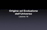 Origine ed Evoluzione dell’Universo - arcetri.astro.itmarconi/Lezioni/Astro08/Lezione16.pdf · l’universo ha avuto un inizio. Tutte le galassie (tutta la materia e la radiazione)