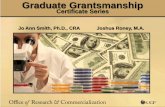 Graduate Grantsmanship Certificate Series · Graduate Grantsmanship Certificate Series Jo Ann Smith, Ph.D., CRA Joshua Roney, M.A. Review / Questions? • Workshop #4 Content •