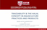 TRACEABILITY & THE HALAL CONCEPT IN AQUACULTURE PRACTICES ... · traceability & the halal concept in aquaculture practices and products mohd salleh kamarudin1,2 & clement de cruz1