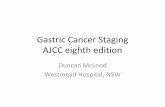 Gastric Cancer Staging AJCC eighth edition - AGPSagps.org.au/resources/AGM_Stuff/2017_AGM/Update on Gastric AJCC 8th Ed.pdf · Gastric Cancer Staging AJCC eighth edition Duncan McLeod