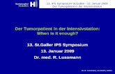 Der Tumorpatient in der Intensivstation: When is it enough ... · 13. IPS Symposium St.Gallen - 13. Januar 2009 Der Tumorpatient in der Intensivstation IPS Behandlung sollte durchgeführt