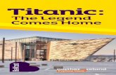 Titanic - The Legend Comes Home · PDF fileTitanic - The Legend Comes Home / 3 04 Titanic: Built in Belfast The Voyage 07 The Tragedy 09 Titanic Today 10 Titanic Attractions 18 Maritime
