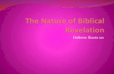 Hebrew Roots 101 - deborahsmessianicministries.comdeborahsmessianicministries.com/The Nature of biblical revelation.pdf · The scripture Of course, that does not negate the fact that