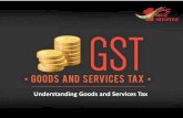 Understanding Goods and Services Tax · Understanding Goods and Services Tax . Agenda Design of GST Main features of GST Law Administration and IT Network Benefits of GST and Way