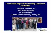 Coordinated Regional Downscaling Experiment (CORDEX) · Coordinated Regional Downscaling Experiment (CORDEX) PanWCRP WilliamJ.Gutowski,Jr. IowaStateUniversity onbehalfofthe CORDEXScienceAdvisoryTeam(SAT)