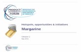Hotspots, opportunities & initiatives Margarine v1.pdf · Comparative life cycle assessment of margarine and butter consumed in the UK, Germany and France 6. WRAP (2010). Scoping