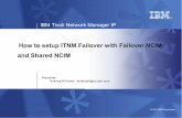 How to setup ITNM Failover with Failover NCIM and ... - IBM · The ncp_virtualdomain entry from the primary domain ServiceData.cfg file must be copied to the backup domain The entry