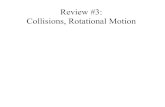 Review #3: Collisions, Rotational Motion · Collisions, Rotational Motion. Momentum - Model From Principia: Momentum is defined as “the quantity of motion, conjointly proportional
