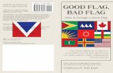 GOOD FLAG, BAD FLAG GOOD FLAG, BAD FLAG€¦ · GOOD FLAG, BAD FLAG How to Design a Great Flag This guide was compiled by Ted Kaye, editor of RAVEN, a Journal of Vexillology (published