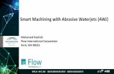 Smart Machining with Abrasive Waterjets (AWJ) · Smart Machining with Abrasive Waterjets (AWJ) Mohamed Hashish Flow International Corporation Kent, WA 98032. Overview •Background
