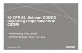 40 CFR 63, Subpart DDDDD Reporting Requirements in CEDRI€¦ · 40 CFR 63, Subpart DDDDD Reporting Requirements in CEDRI December 6, 2016 Presented by Brad Justus AECOM; Raleigh,