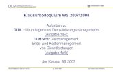 Klausurkolloquium WS 2007/2008 - fernuni-hagen.de (DLM... · Dipl.-Volksw. Silke Scheutzow Douglas-Stiftungslehrstuhl für Dienstleistungsmanagement Klausuraufgaben zu DLM I und V/VI