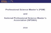 Professional Science Master’s (PSM) & National ... · Exactly how are PSMs different? Professional Science Master’s Students develop concise business resume Students guaranteed