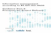 Information management according to BS EN ISO …...Part 2: Processes for Project Delivery, supporting BS EN ISO 19650 Parts 1 and 2. It has been written to help individuals and organisations