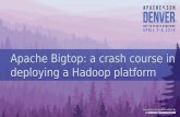 Apache Bigtop: a crash course in deploying a Hadoop platform · 2017-12-14 · Presenters • Dr. Konstantin Boudnik, Roman Shaposhnik • Initial co-inventors of Apache Bigtop •