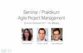 Seminar / Praktikum Agile Project Management Seminar/Praktikum APM - Info Meeting Goals 2 Coaching and motivation of an agile project team Hands-on experience in project management