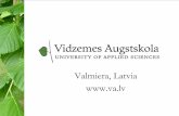 Valmiera, Latvia  kontor/Staff... · Vidzemes Augstskola . Vidzeme University of Applied Sciences State university, founded in 1996 ...