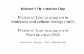 Master of Science program in Molecular and Cellular ... · Master‘s Orientation Day Master of Science program in Molecular and Cellular Biology (MCB) Master of Science program in
