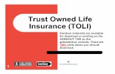Trust Owned Life Insurance (TOLI)...TOLI Issues Life insurance policies are not self-managing –trustees or experts they hire must monitor and manage policies. Too many trustees mistakenly