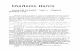 Charlaine Harris...Charlaine Harris Vampirii Sudului – Vol. 4 – Moartă Pentru Toţi Când m-am întors acasă de la muncă, am găsit biletul pe uşă. Eram în