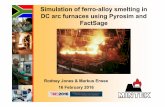 Simulation of ferro-alloy smelting in DC arc …Simulation of ferro-alloy smelting in DC arc furnaces using Pyrosim and FactSage Rodney Jones & Markus Erwee 16 February 2016 Chromite
