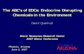 The ABC's of EDCs: Endocrine Disrupting Chemicals …...The ABC's of EDCs: Endocrine Disrupting Chemicals in the Environment David Quanrud Phoenix, Arizona June 5, 2007 Water Resources