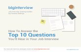 How To Answer the Top 10 QuestionsHow To Answer the Top 10 Questions You’ll Get in Your Interview by Pamela Skillings Visit for more job interview training info Q1: Tell me about