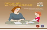 COPILUL Copilul meu va depune... · PDF file 2016-01-26 · Broşura „Copilul meu va depune mărturii” prezintă câteva sfaturi practice care vor ajuta copilul să se simtă