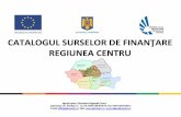 CATALOGUL SURSELOR DE FINANŢARE REGIUNEA CENTRU · si Guvernul Romaniei Sprijin financiar de pana la 1.065.000 lei acordat pentru investitii pentru intreprinderile mici si mijlocii