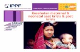 MNH krisis and post krisis...Kesehatan maternal dan neonatal dalam situasi post krisis/stabil Postnatal Care (PNC) Kunjungan post partum dalam 24-48 jam Ibu Kondisi umum, sepsis Payudara