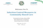 Infection Control Measures in Community-Based Infection Control Measures in Community-Based Care Zeshan Chisty, MPH ... • Infection control refers to policies and procedures used