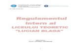 REGULAMENTUL DE ORDINE INTERIOARÃ2 Dispozitii generale Art. 1. (1) Regulamentul intern al Liceului Teoretic „Lucian Blaga”, denumit în continuare regulament, cuprinde dispozițiile