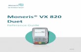 Moneris® VX 820 Duet · Moneris® VX 820 Duet: Reference Guide 4 In this section, we go over everything you need to know to set up your VX 820 Duet terminal. You can also view our