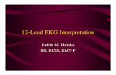 12-Lead EKG Interpretation12-Lead EKG Interpretation Judith M. Haluka BS, RCIS, EMT-P ECG Grid • Left to Right = Time/duration • Vertical – measure of voltage (amplitude) –