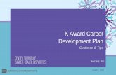 K Award Career Development Plan - cancermeetings.org · Candidate’s Plan for Career Development / Training Activities During Award Period The candidate and the mentor are jointly