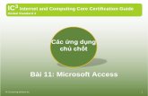 Bài 11: Microsoft Accessfit.hnue.edu.vn/~dungntp/IC3/Modul 2/7314_L11_Access.pdf · •Làm thế nào có thể tạo, lưu, mở hoặc đóng cơ sở dữ liệu •Làm cách