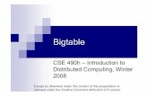 Bigtable - ict.ac.cnprof.ict.ac.cn/DComputing/uploads/2013/DC_5_0_BigTable.pdfBigtable CSE 490h –Introduction to Distributed Computing, Winter 2008 Except as otherwise noted, the