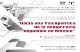 Facultad de Psicología - UNAM · 2018-02-06 · Title: Conferencia Hacia una Psicopolítica de la democracia imposible en México , Dr. David Pavón Cuellar, psicólogo y filósofo,