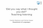 ‘Did you say what I thought you did?’ Teaching listening World 2014... · ‘Did you say what I thought you did?’ Teaching listening . Carolyn Batstone and Felicity Harper .
