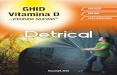 GHID Vitamina Ddetrical.ro/files/detrical_brochure.pdf · 2017-10-18 · de piele și a rahitismului la copii (ca urmare a producției de vitamina D în piele). Vara, atunci când