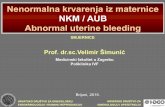 Nenormalna krvarenja iz maternice NKM / AUB Abnormal ... · nenormalna krvarenja iz maternice - A U B anamneza, KKS, Hb, Htc, HCG - obilnost - fizikalni i ginekološki pregled UZV