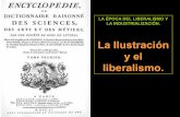 La Ilustración y el liberalismo. - WordPress.com · 2019-03-21 · La Ilustración y el liberalismo. Las ideas que vamos a estudiar nacieron, fundamentalmente, en el siglo XVIII.