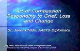 Art of Compassion Responding to Grief, Loss and Change 2018/lp-art-of...Art of Compassion Responding to Grief, Loss and Change Dr. Janet Childs, AAETS-Diplomate Bay Area Critical Incident