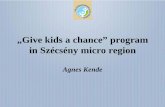„Give kids a chance” program in Szécsény micro regionrkk.hu/rkk/keti/visegrad_fund/Kende_EN.pdf · Agnes Kende . The fight against child poverty in Hungary Key social factors